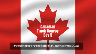 Canadian Truck Convoy - #TruckersForFreedom #TruckerConvoy2022 - Day 5