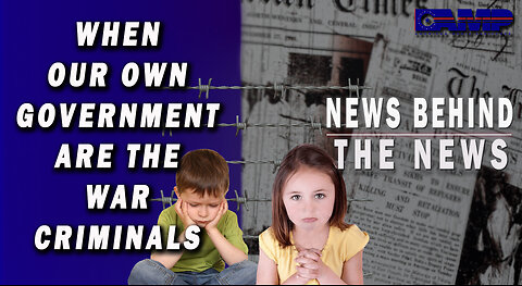 When Our Own Government Are the Criminals | NEWS BEHIND THE NEWS December 2nd, 2022