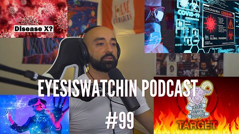 EyesIsWatchin Podcast #99 - Cyberpandemics, False Flags, Disease X, Great Reset