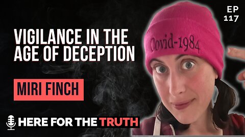 Episode 117 - Miri Finch | Vigilance in the Age of Deception