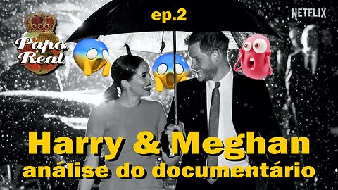 Harry & Meghan análise do documentário da Netflix Ep.2