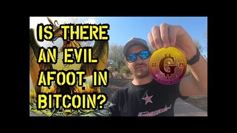 Is there an Evil afoot in Bitcoin?