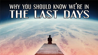 WHY You Should KNOW We're In The LAST DAYS?