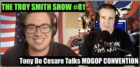 MDGOP CONVENTION CHAOS! Tony De Cesare Reacts: The Troy Smith Show #81