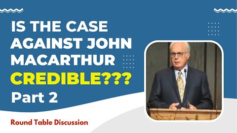 (#FSTT Round Table Discussion - Ep. 077) IS THE CASE AGAINST JOHN MACARTHUR CREDIBLE, PART 2?
