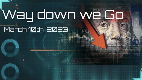 Way Down we Go - March 10th, 2023
