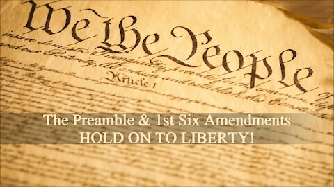 The Preamble & Six Amendments, HOLD ON TO LIBERTY!