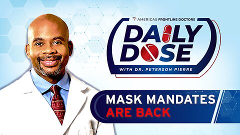 Daily Dose: 'Mask Mandates are Back' with Dr. Peterson Pierre