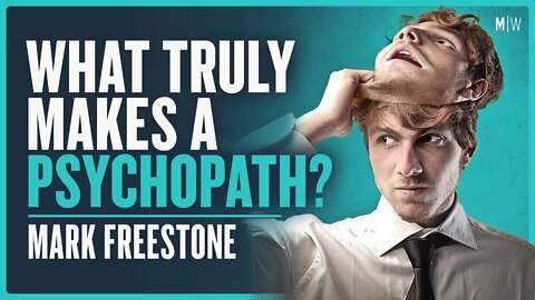 Why Do Psychopaths Exist? - Mark Freestone | Modern Wisdom Podcast 476