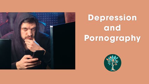 Depression and Pornography: What You Need To Know