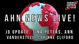 j6 Update, Tina Peters, Ann Vandersteel, and More! - AHN News Live September 21, 2023