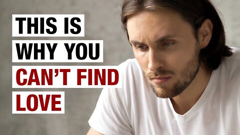 9 Reasons Why You Can't Find Love
