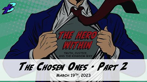 March 19, 2023: The Hero Within - The Chosen Ones Part 2 (Pastor Steve Cassell and Dr. Will Ryan)