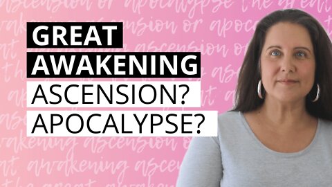 What Is The Great Awakening About (Apocalypse Or Ascension)?