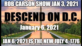 ROB CARSON SHOW JAN 3, 2021: JAN 6, 2021 IS THE NEW JULY 4, 1776
