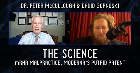 The Science: Dr. Peter McCullough on mRNA Malpractice, Moderna’s Putrid Patent