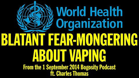 The WHO Engages in Blatant Fear-Mongering About Vaping