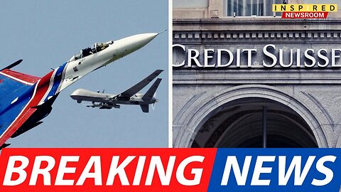 BREAKING: Russia "Downs" US Drone | Credit Suisse Next To Collapse?