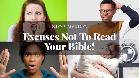 HOW TO STOP MAKING EXCUSES TO NOT READ YOUR BIBLE!!!!