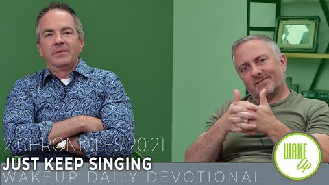 WakeUp Daily Devotional | Just Keep Singing | 2 Chronicles 20:21