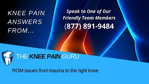 ROM issues from trauma to the right knee by the Knee Pain Guru #KneeClub