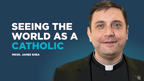 Seeing the World as a Catholic