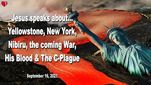 Jesus speaks about Yellowstone, New York, Nibiru, the coming War, His Blood & The C-Plague