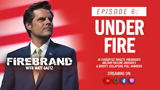 Episode 6: Under Fire – Firebrand with Matt Gaetz