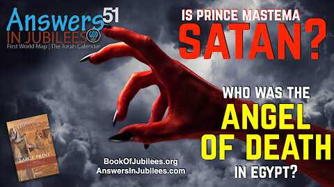 Is Prince Mastema Satan? Who Was The Angel of Death In Egypt? Answers In Jubilees 51