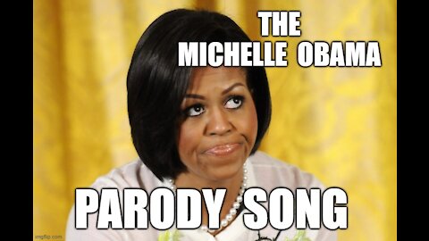 THE MICHELLE OBAMA SONG FUNNY PARODY SPOOF