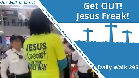 Get Out, Jesus Freak | Daily Walk 295