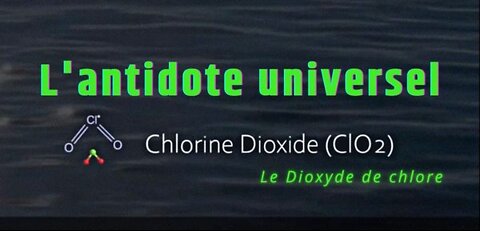 [VF] Le dioxyde de chlore, l’antidote universel