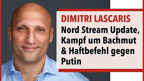 Dimitri Lascaris in Russland - Nord Stream, Kampf um Bachmut & Haftbefehl gegen Putin
