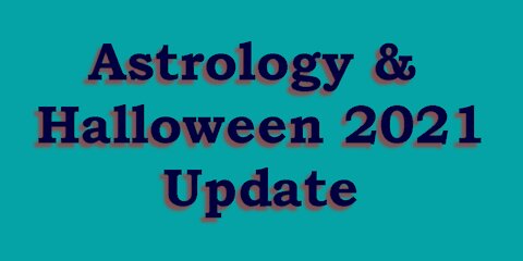 Astrology & Halloween 2021 Update