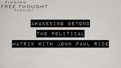 Awakening Beyond the Political Matrix with John Paul Rice