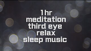 1hr meditation ,third eye ,relax ,sleep music