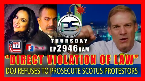 EP 2946-8AM DOJ REFUSES TO PROSECUTE SCOTUS RESIDENCE PROTESTORS FOR “DIRECT VIOLATION OF LAW”
