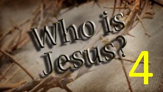 Who is Jesus Christ? Part 4