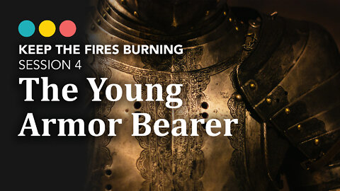 Keep the Fires Burning | Young Armor Bearer (Session 4)