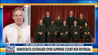 Jim Jordan: SCOTUS Abortion Decision Is Victory Over Intimidation Tactics Of The Left