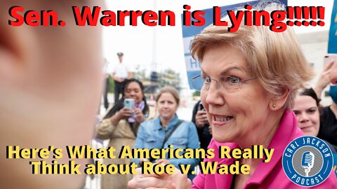 Sen. Warren is Lying. Here’s What Americans Really Think about Roe v. Wade