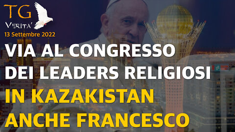 TG Verità - 13 Settembre 2022 - Via al congresso dei leaders religiosi in Kazakistan. Francesco c'è