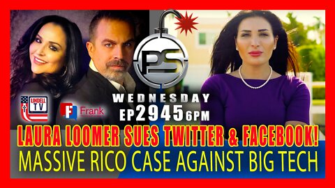 EP 2945-6PM LAURA LOOMER FILES MASSIVE RICO LAWSUIT AGAINST TWITTER & FACEBOOK