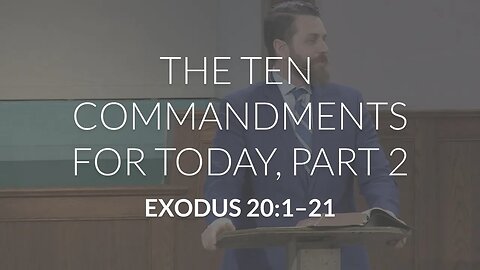 The Ten Commandments for Today, Part 2 (Exodus 20:1-21)