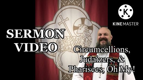 2022.10.23 – Circumcellions, Judaizers, & Pharisees, O My!