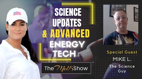 Mel K & Mike L The Science Guy On Science Updates & Advanced Energy Tech 8-11-22
