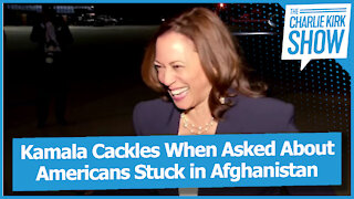 Kamala Cackles When Asked About Americans Stuck in Afghanistan