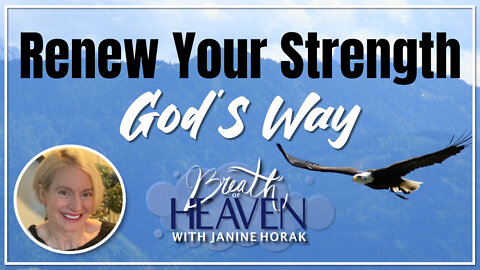 Renewing Your Strength God's Way | Breath of Heaven with Janine Horak
