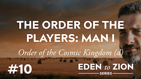 #10 The Order of the Players: Man I - Eden to Zion Series