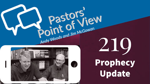 Pastors' Point of View (PPOV) 219. Prophecy Update.